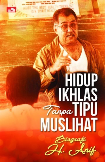 Mengenang Alm. H. Anif (Pendiri Yayasan Haji  Anif) “Hidup Ikhlas Tanpa Tipu Muslihat”